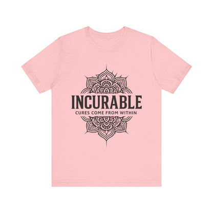 Incurable Cures Come From Within Tee ✨