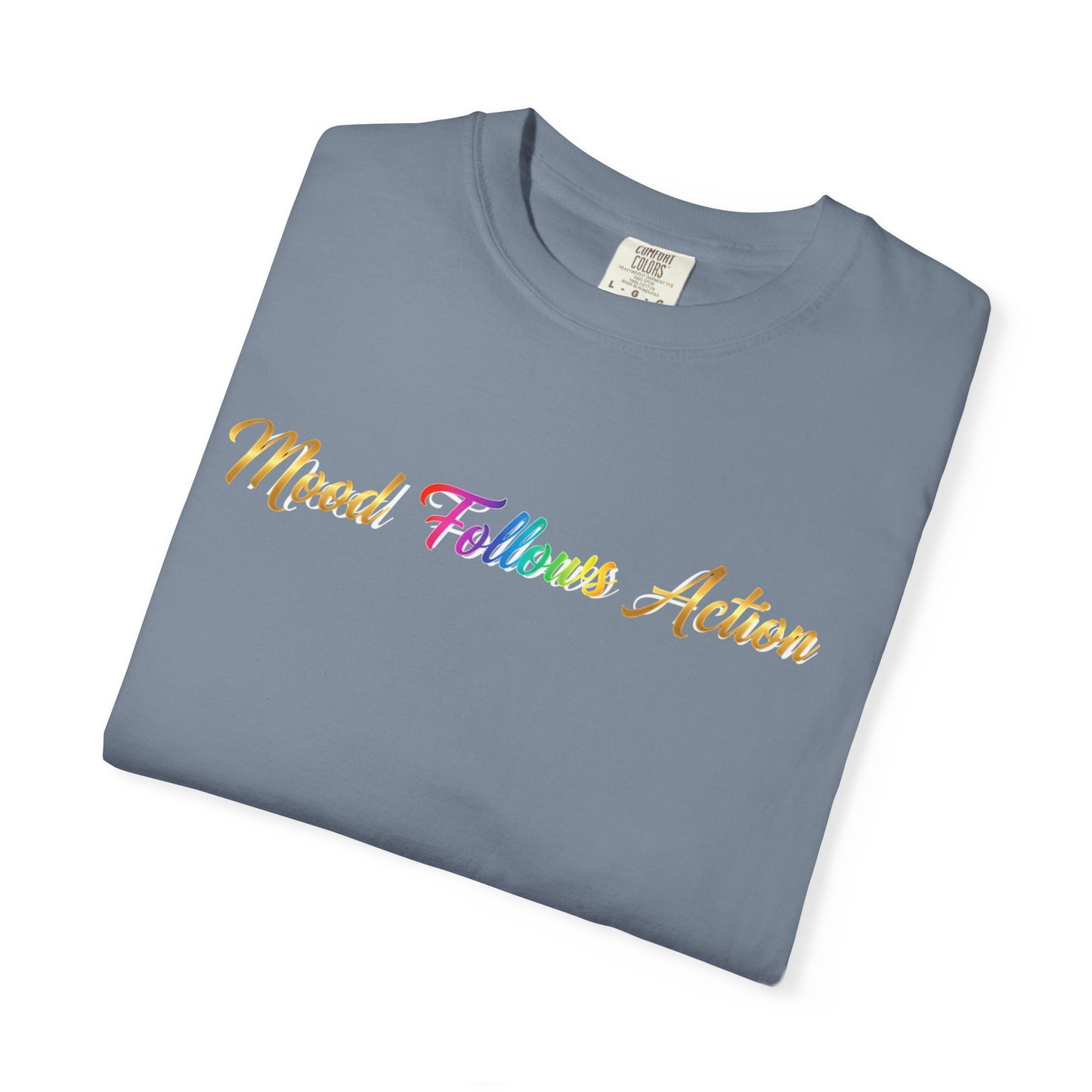 “Mood Follows Action” Tee – Motivational Unisex Garment-Dyed T-Shirt