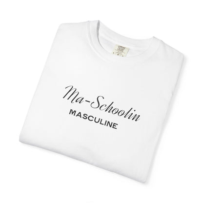 Masculine Tee | Ma Schoolin Unisex Garment-Dyed T-shirt for Birthday Gift and Everyday Wear
