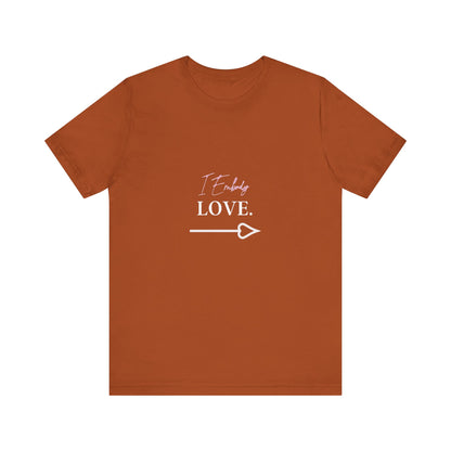 Bold Virtue Tee -- I Embody Love