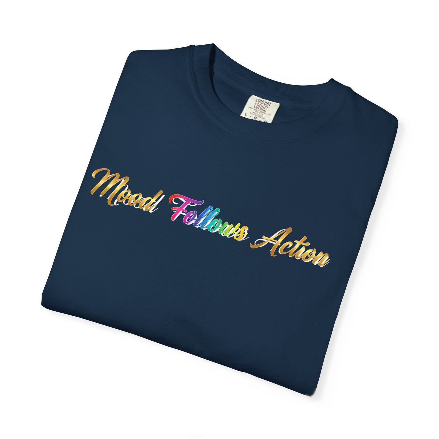 “Mood Follows Action” Tee – Motivational Unisex Garment-Dyed T-Shirt