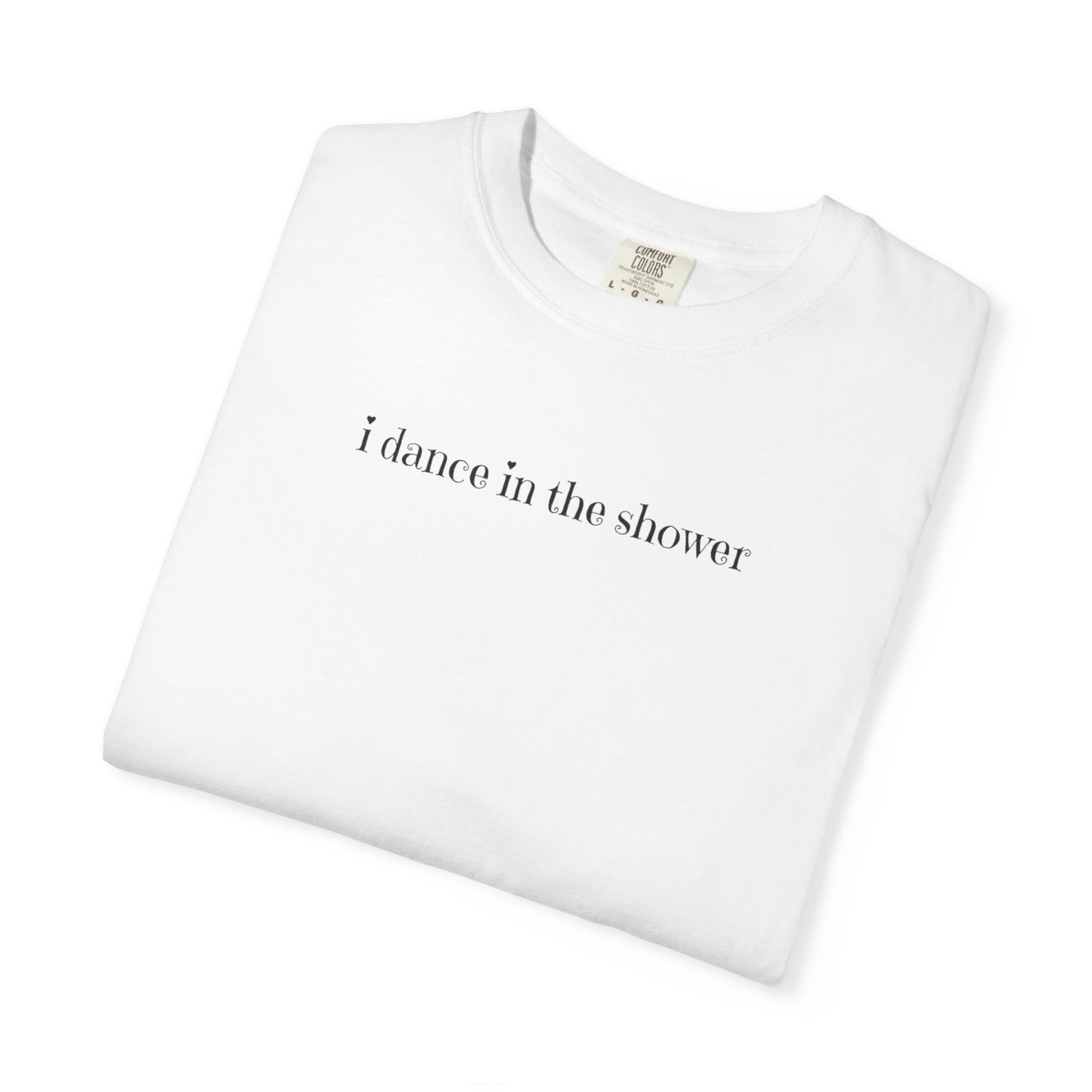 Dance in the Shower Tee | Fun Unisex T-shirt for Birthdays & Everyday Wear