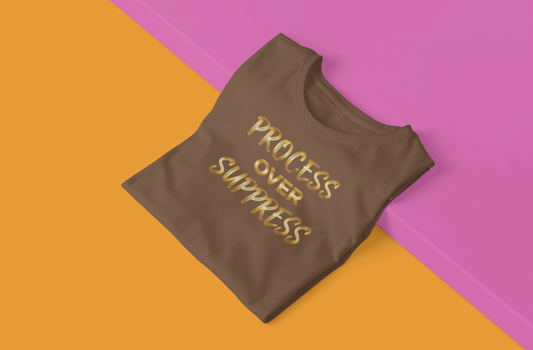 Process Over Suppress” T-Shirt – Mindfulness & Mental Wellness Tee