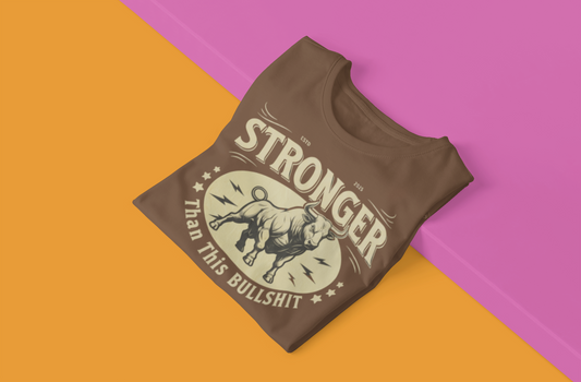 “Stronger Than This Bullshit” Tee – Motivational Unisex Cotton T-Shirt