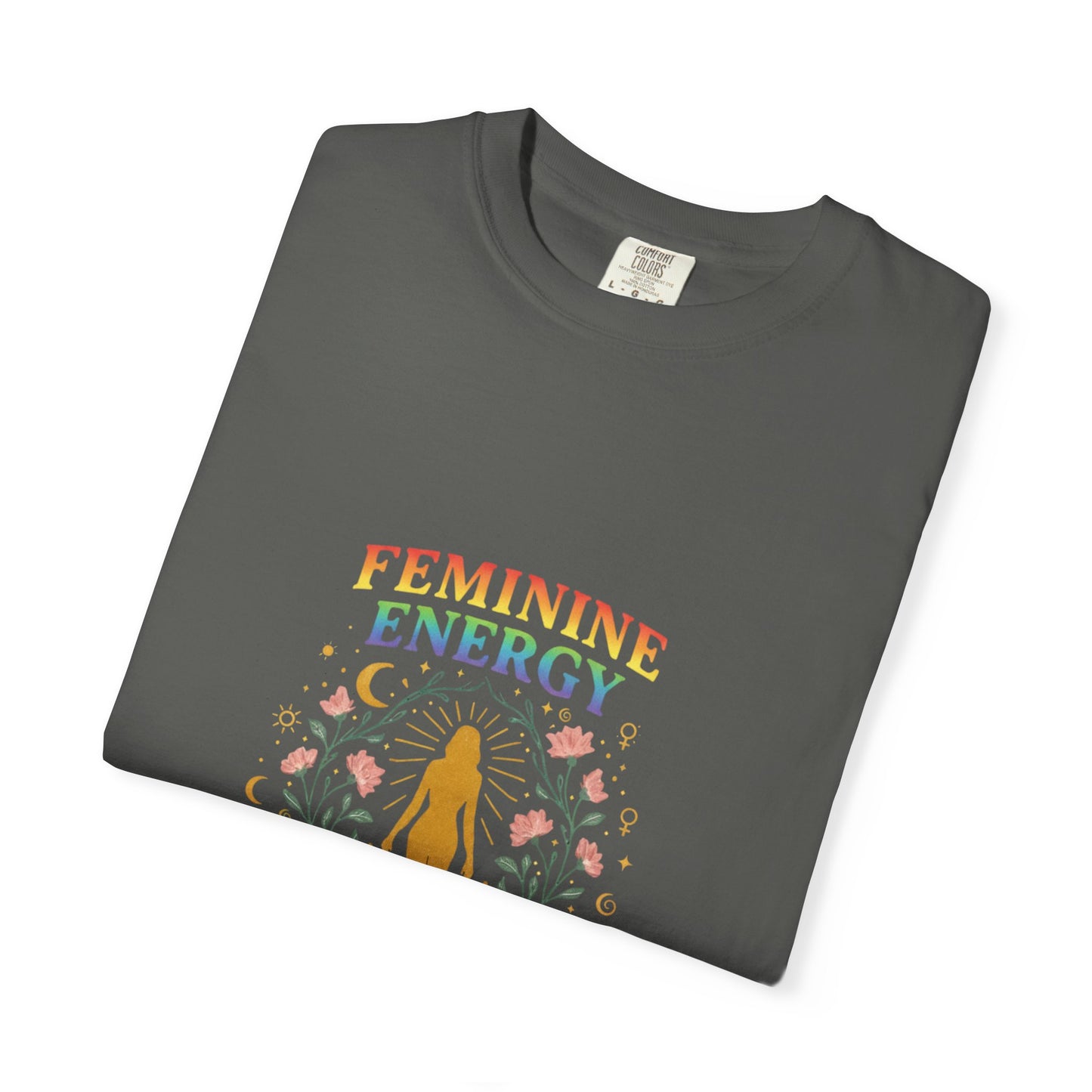 “Feminine Energy” Tee – Empowering Unisex Garment-Dyed T-Shirt