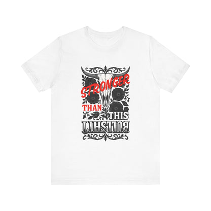 Graphic Tee, Say It Wit Ya Chest - Stronger Than This Bullshit, Unisex T-Shirt, Statement Shirt, Casual Tee, Inspirational Top, Funny Quote