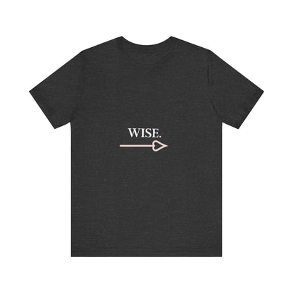 Motivational Statement Tee -- Wise.