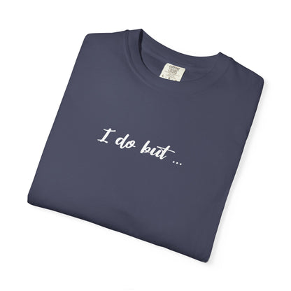 Unisex Garment-Dyed T-shirt - I Do But Tee Gift Apparel