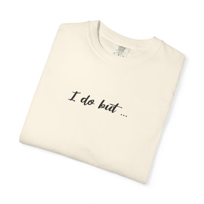 Unisex Garment-Dyed T-shirt - I Do But Tee Gift Apparel