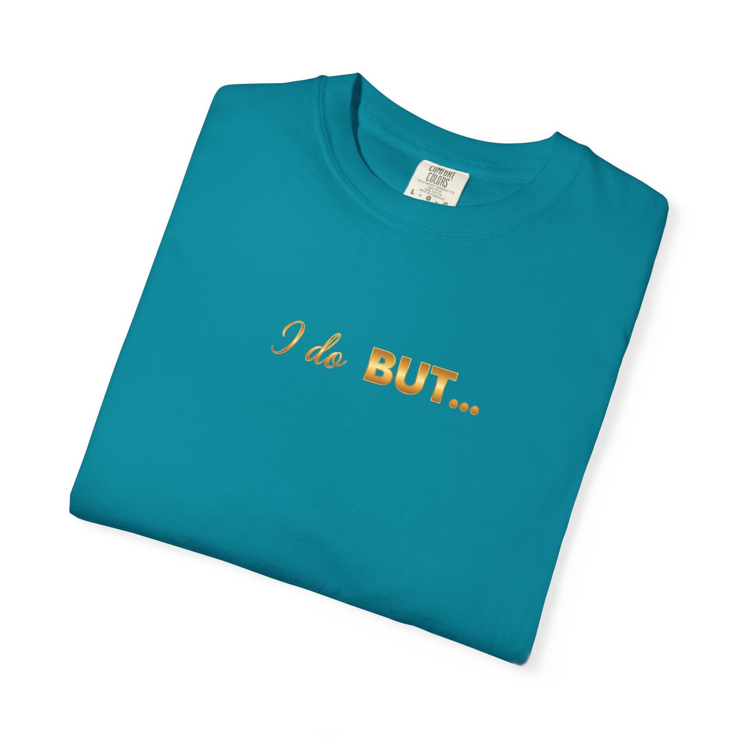 “I Do But…” Tee – Funny Romantic T-Shirt for Everyday Wear