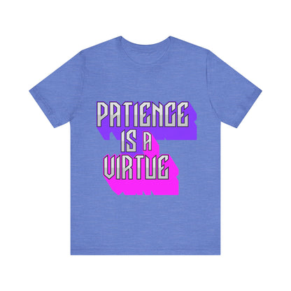 Motivational Tee: The Affirmations Collection -- Patience is a Virtue