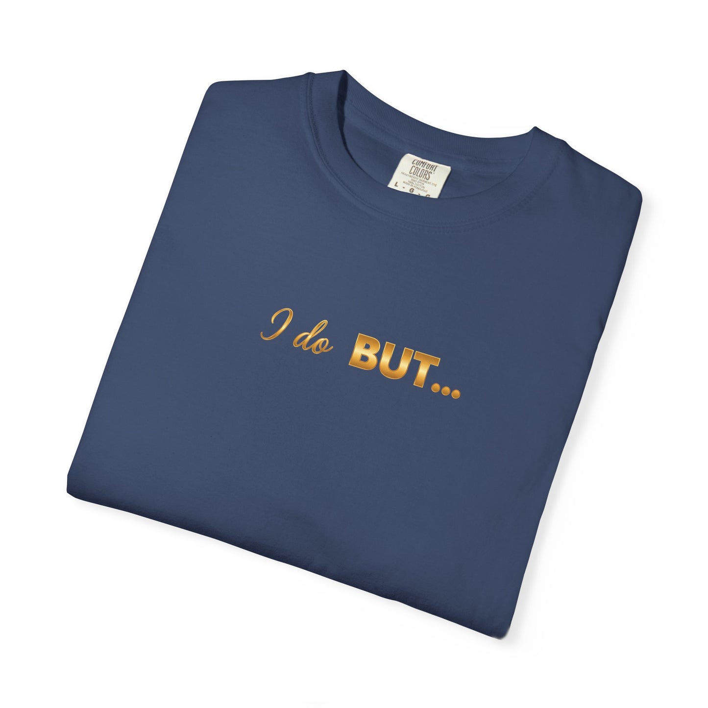 “I Do But…” Tee – Funny Romantic T-Shirt for Everyday Wear