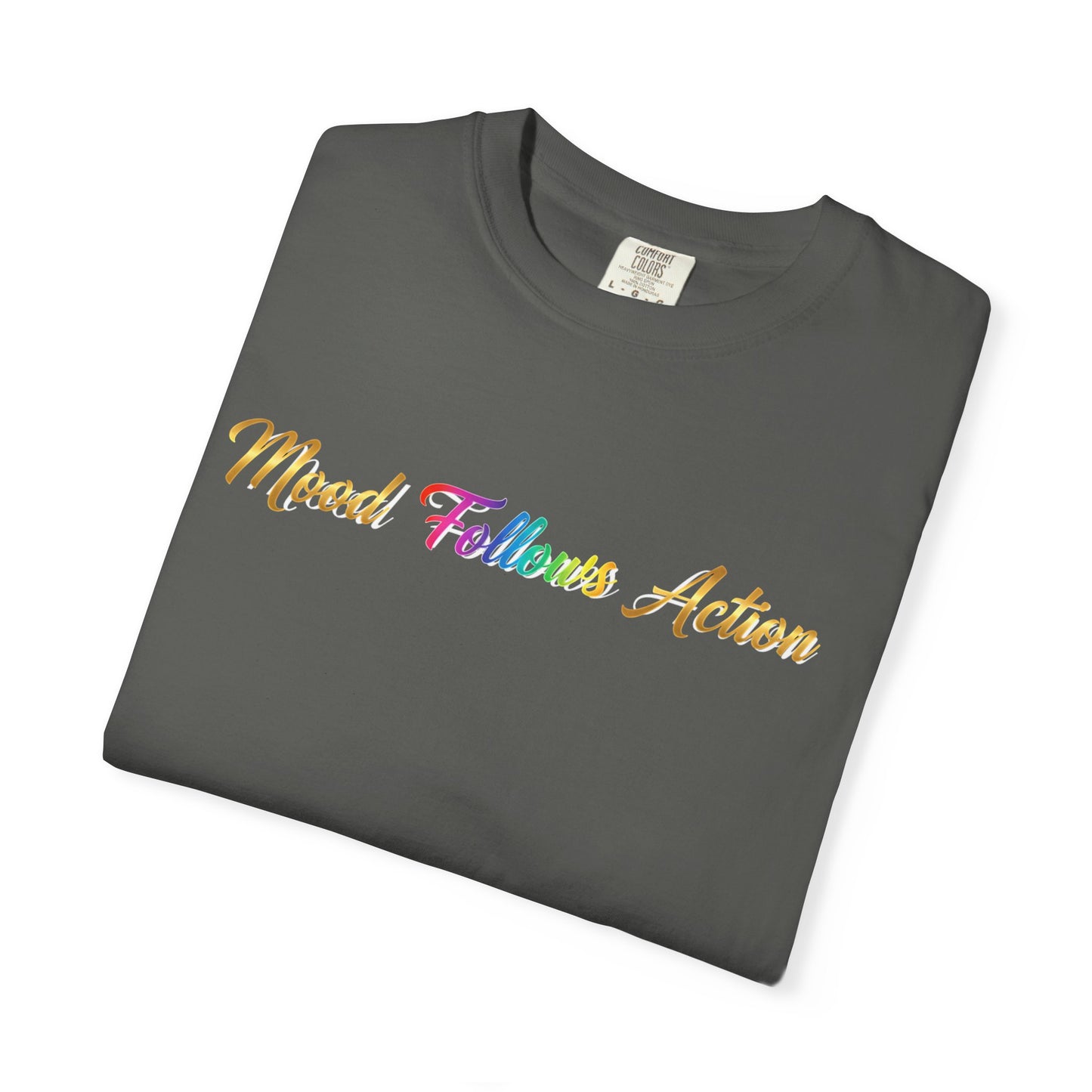 “Mood Follows Action” Tee – Motivational Unisex Garment-Dyed T-Shirt