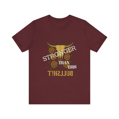 Graphic Tee, Say It Wit Ya Chest - Stronger Than This Bullshit, Unisex T-Shirt, Statement Shirt, Casual Tee, Inspirational Top, Funny Quote