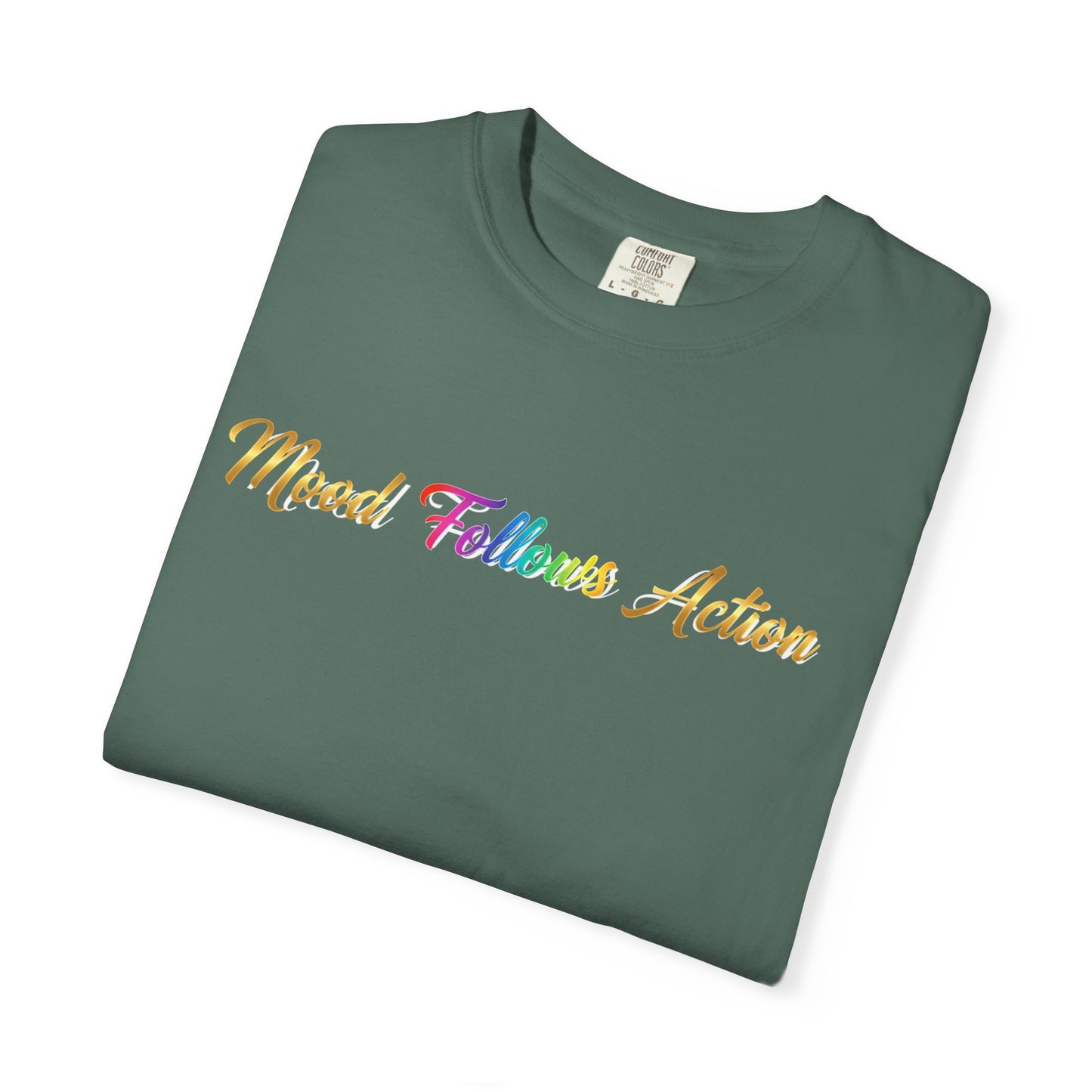 “Mood Follows Action” Tee – Motivational Unisex Garment-Dyed T-Shirt