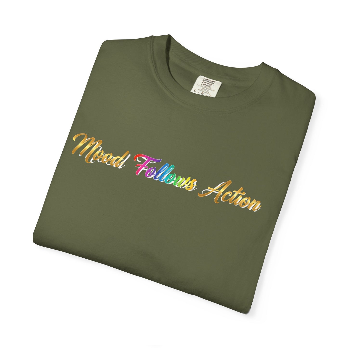 “Mood Follows Action” Tee – Motivational Unisex Garment-Dyed T-Shirt