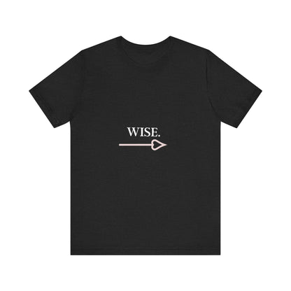 Motivational Statement Tee -- Wise.