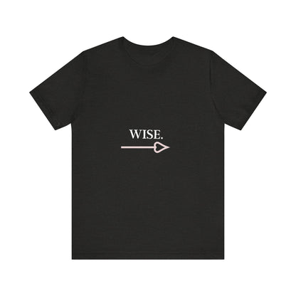 Motivational Statement Tee -- Wise.