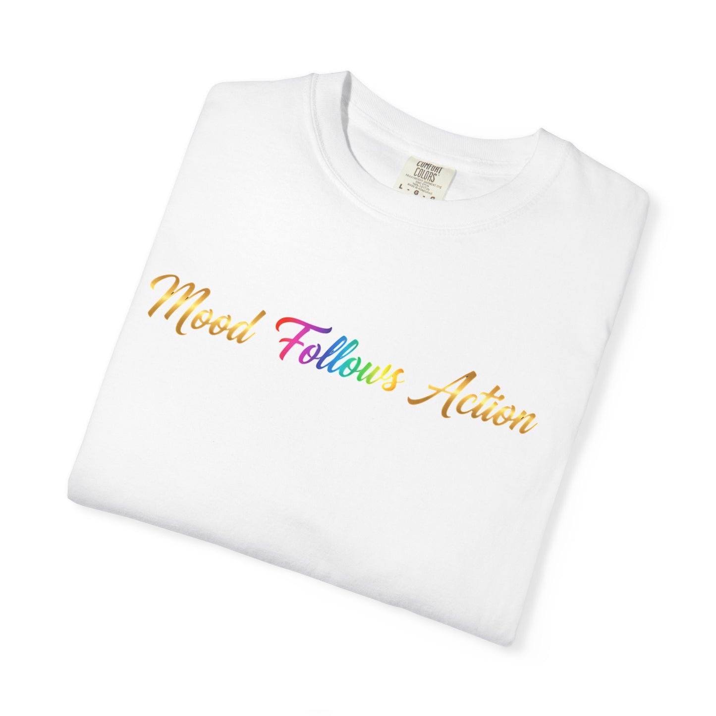 “Mood Follows Action” Tee – Motivational Unisex Garment-Dyed T-Shirt