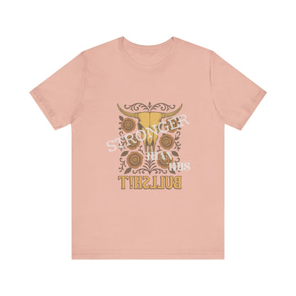 Graphic Tee, Say It Wit Ya Chest - Stronger Than This Bullshit, Unisex T-Shirt, Statement Shirt, Casual Tee, Inspirational Top, Funny Quote