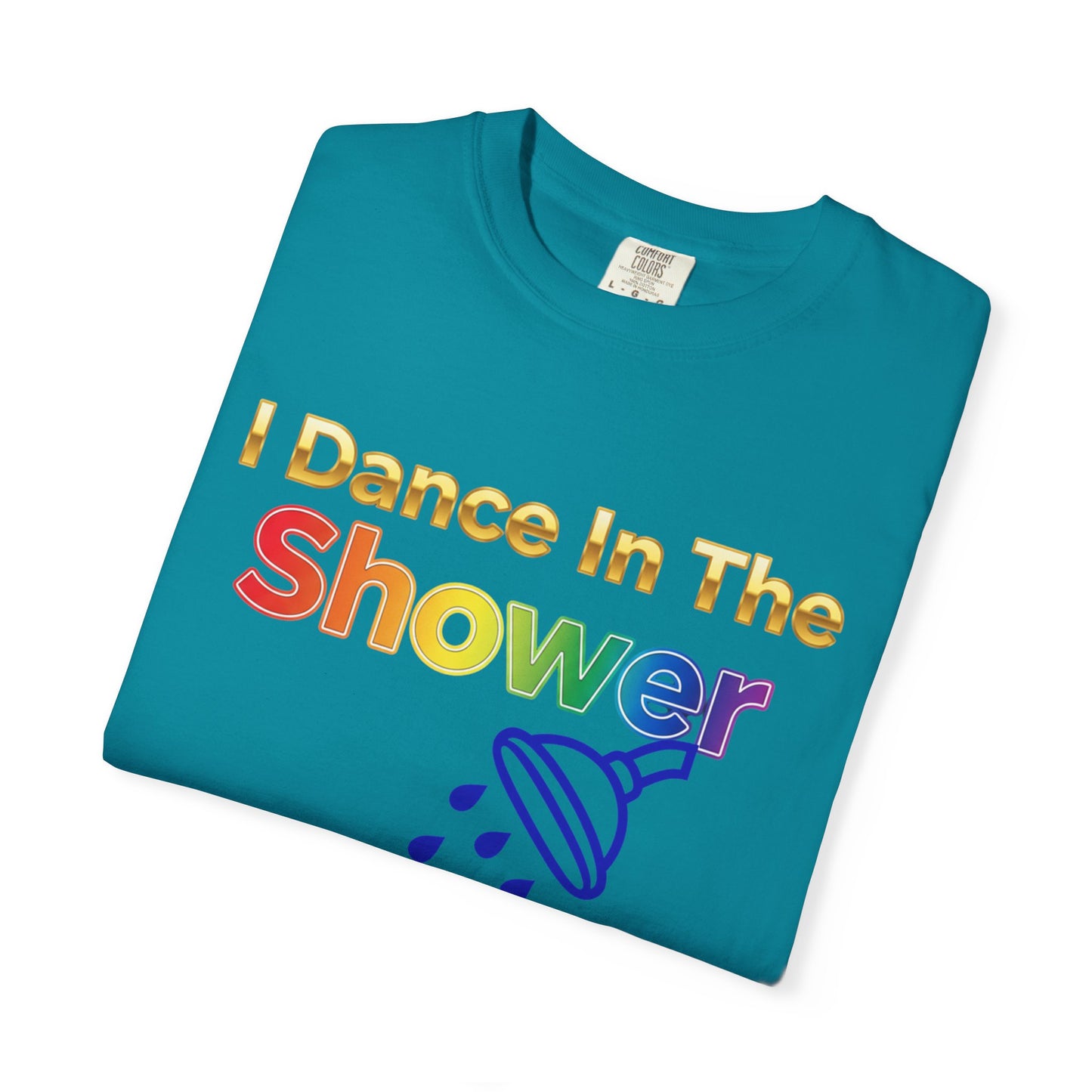“I Dance in the Shower” Tee – Fun Unisex Garment-Dyed T-Shirt