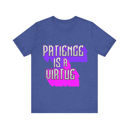 Motivational Tee: The Affirmations Collection -- Patience is a Virtue
