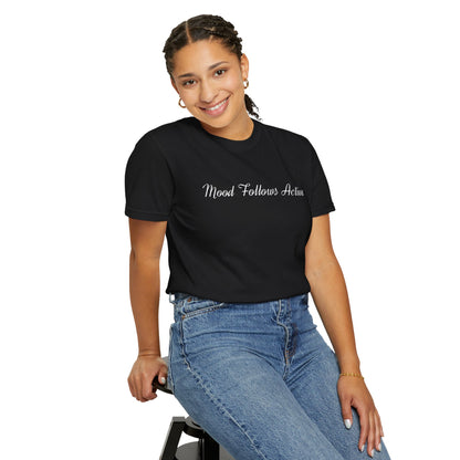 Garment-Dyed T-shirt Mood Follows Action Tee | Birthday Gift, Casual Shirt