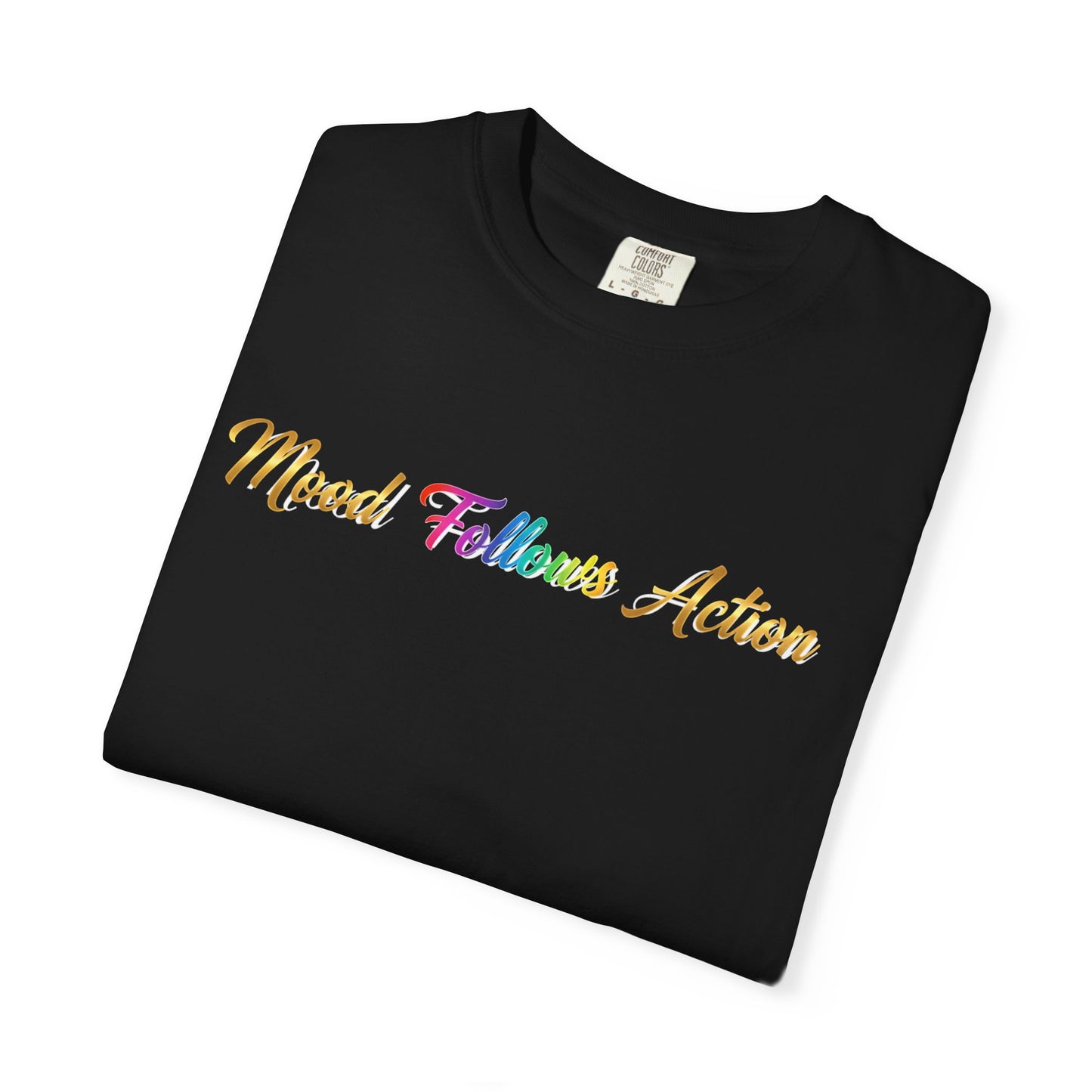 “Mood Follows Action” Tee – Motivational Unisex Garment-Dyed T-Shirt