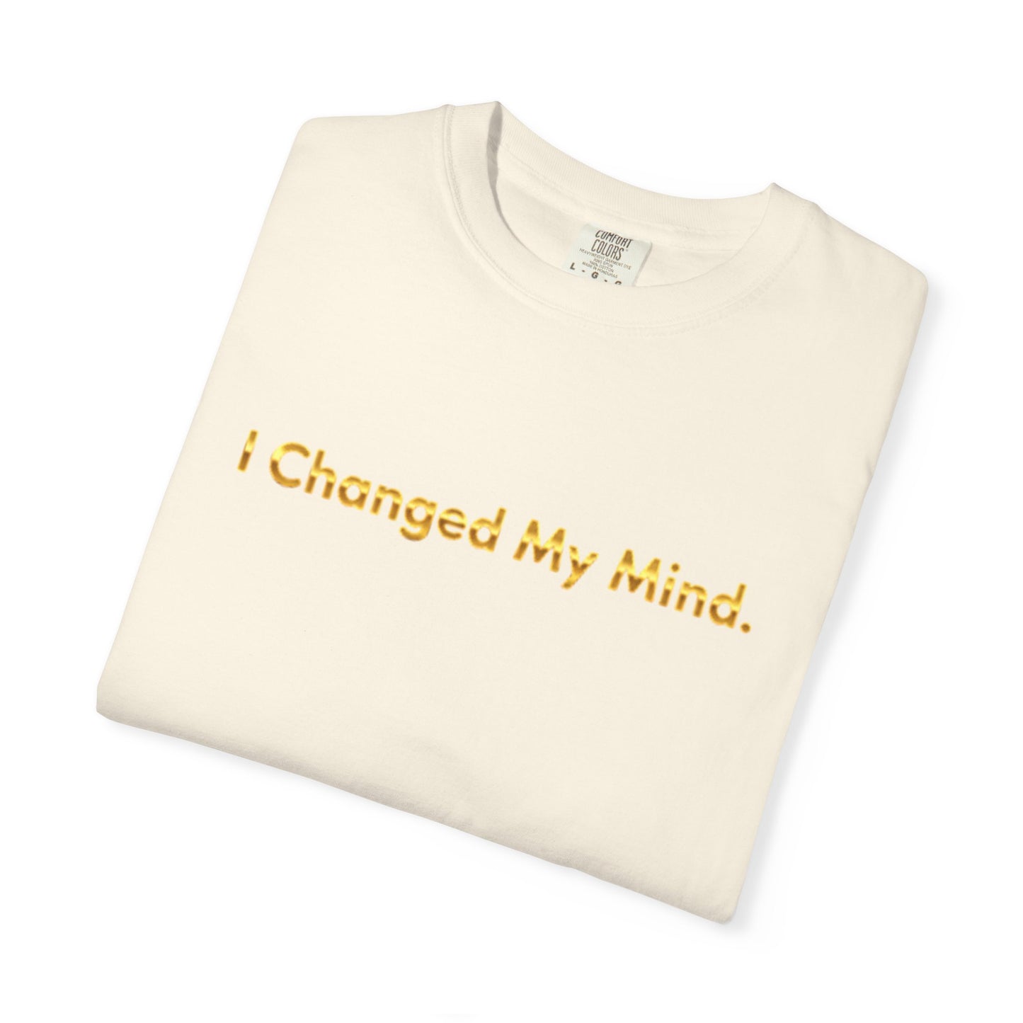 “I Changed My Mind” Funny Graphic Tee – Unisex Garment-Dyed T-Shirt