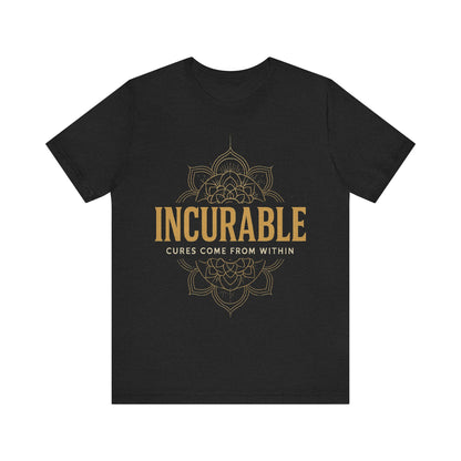 Incurable Cures Come From Within Tee ✨