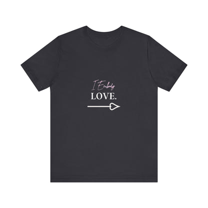 Bold Virtue Tee -- I Embody Love