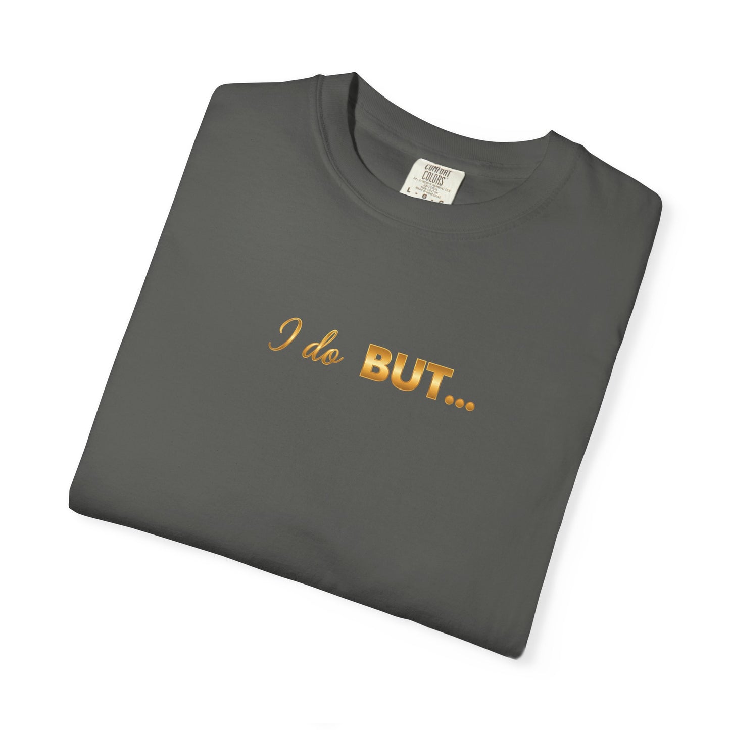 “I Do But…” Tee – Funny Romantic T-Shirt for Everyday Wear
