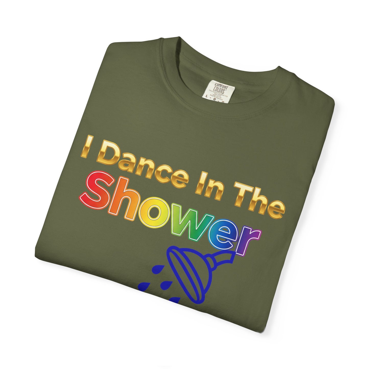 “I Dance in the Shower” Tee – Fun Unisex Garment-Dyed T-Shirt