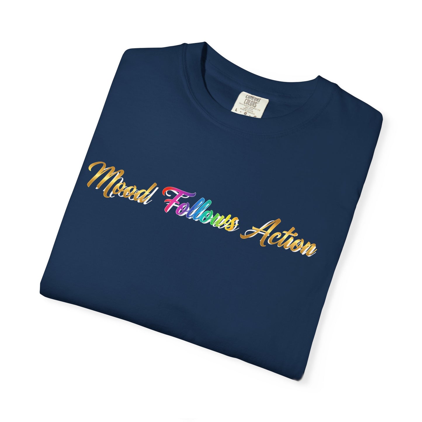 “Mood Follows Action” Tee – Motivational Unisex Garment-Dyed T-Shirt